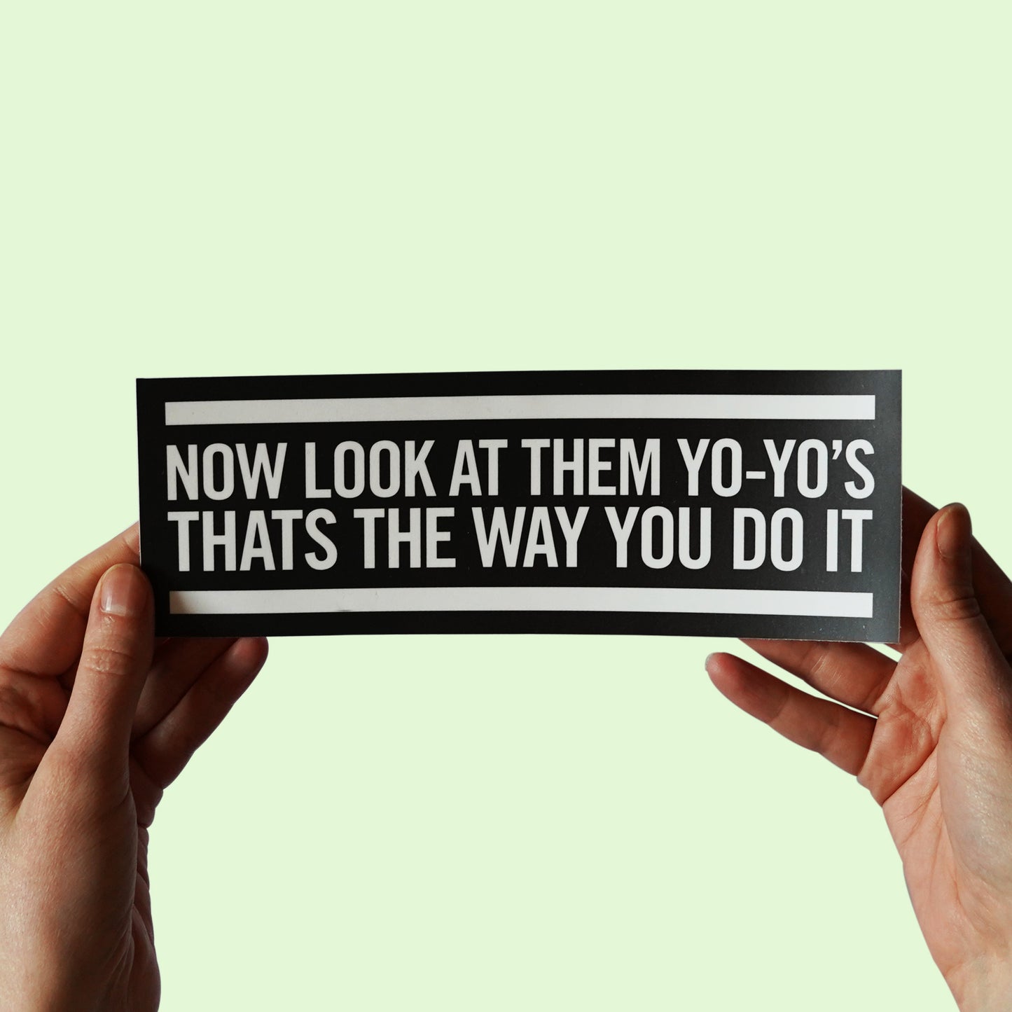 Now look at them yo-yo's, that's the way you do it