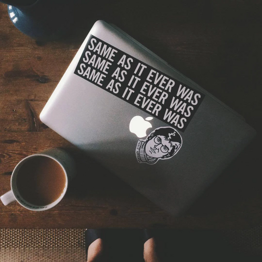 Same as it ever was."  Talking Heads, Once In A Lifetime inspired bumper sticker!