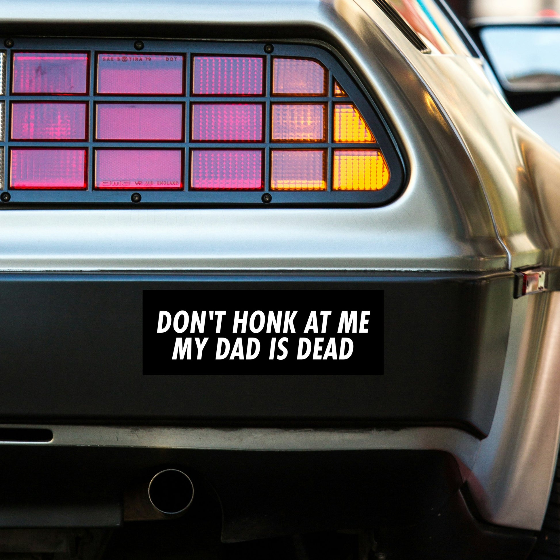 Don't Honk At Me My Dad Is Dead! Magnet bumper sticker on car
