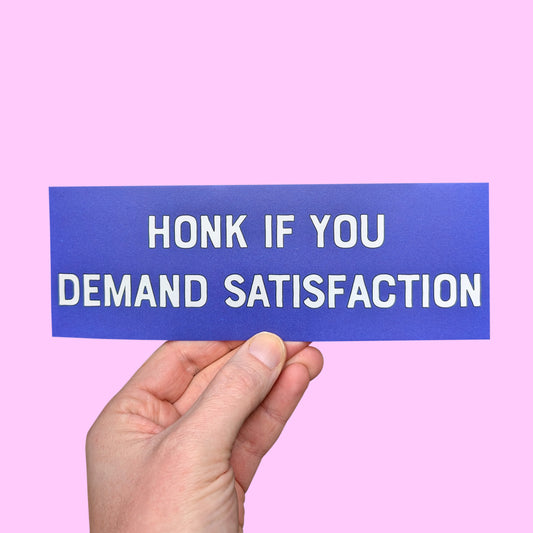 Honk If You Demand Satisfaction Sticker!