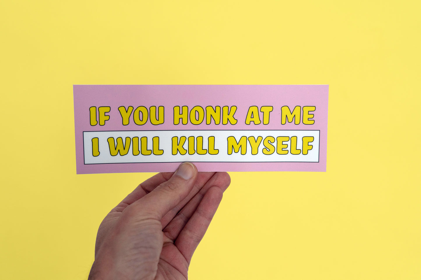 If You Honk At Me I Will Kill Myself Bumper Sticker