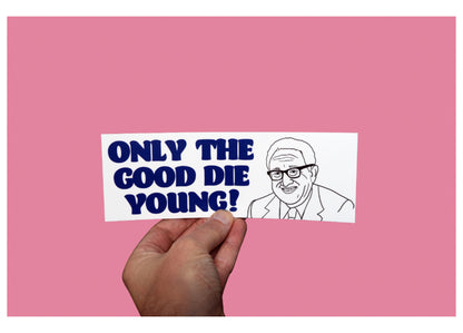 Henry Kissinger Only The Good Die Young Sticker