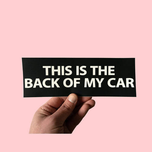 This Is The Back Of My Car Bumper Sticker