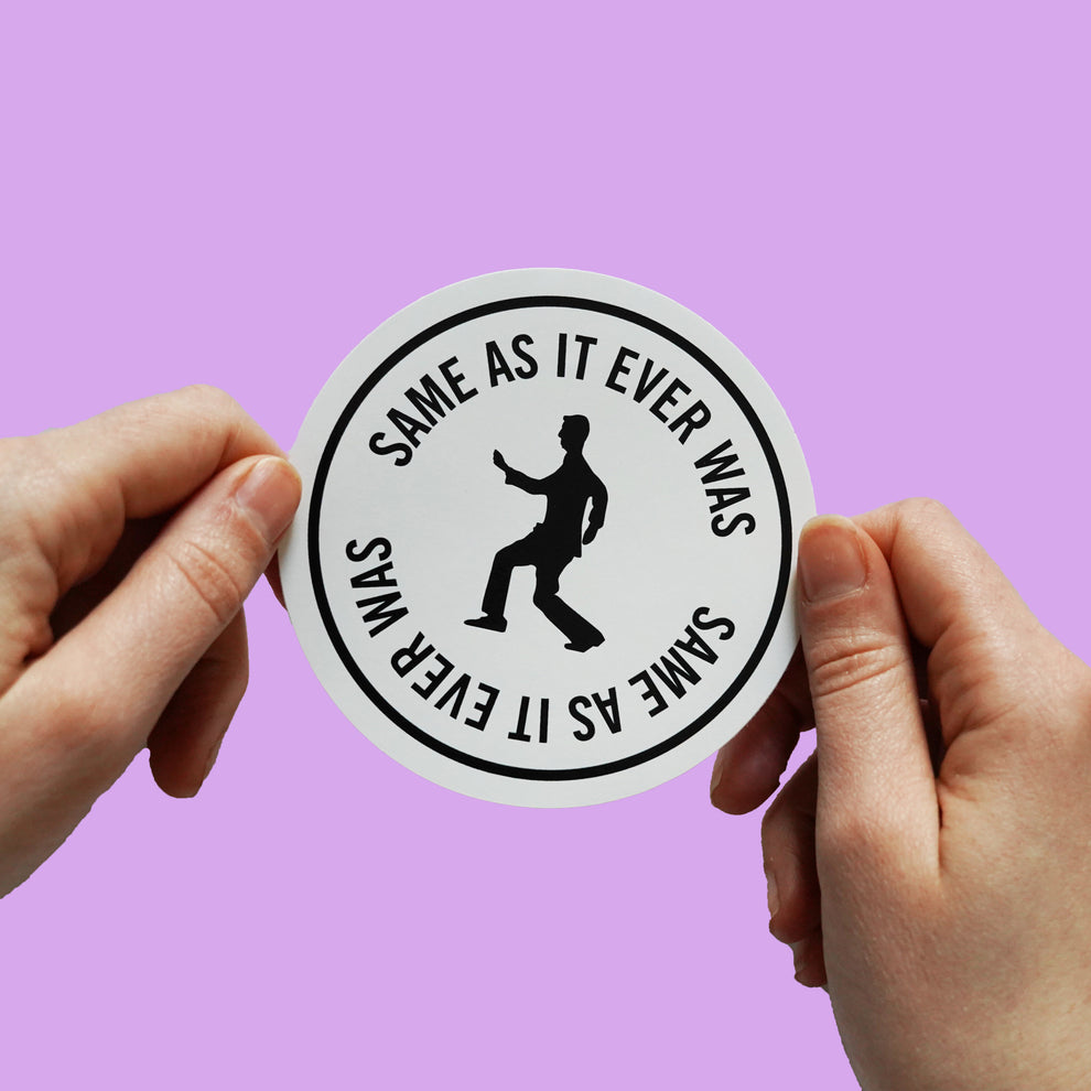 Sticker Same Same As It Ever Was Circular Sticker – Bump Sticker