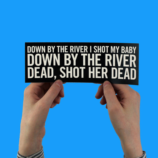 Neil Young "Down by the river" Lyric Bumper Sticker