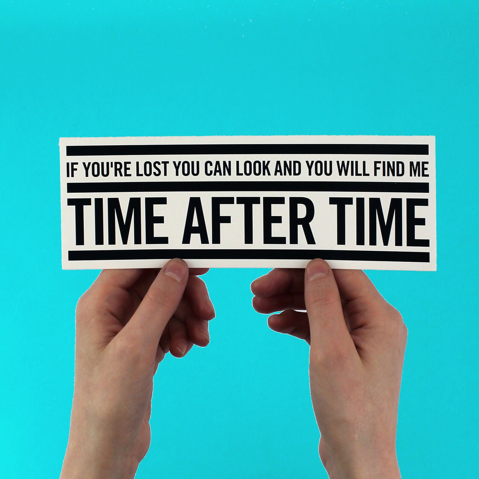  "If you're lost, you can look and you will find me  Time after Time"