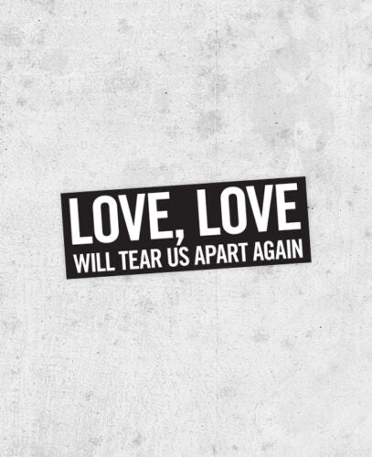 Joy Division "Love Will Tear Us About" Lyric Sticker
